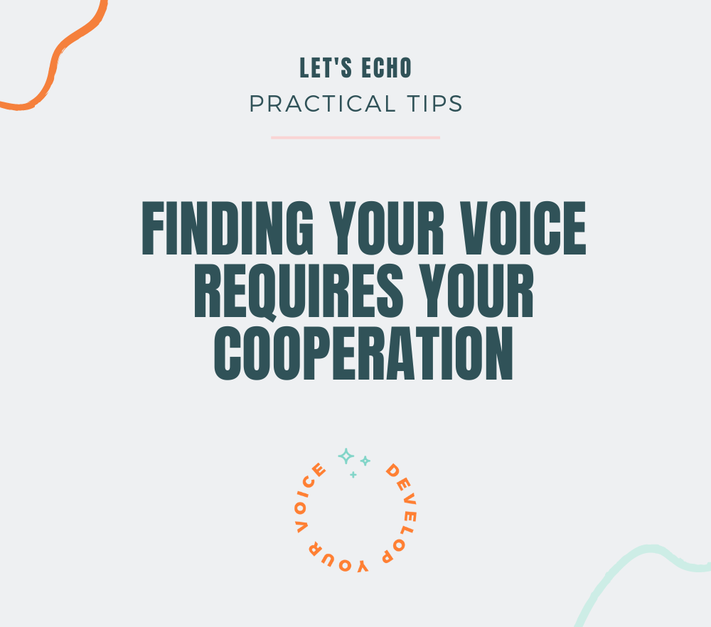 Finding Your Voice Requires Your Cooperation: Unlocking Your Potential