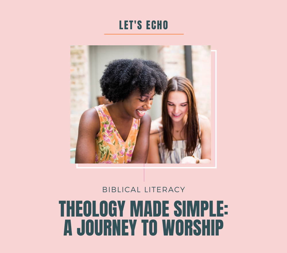 Biblical Literacy - Theology Made Simple: A Journey to Worship