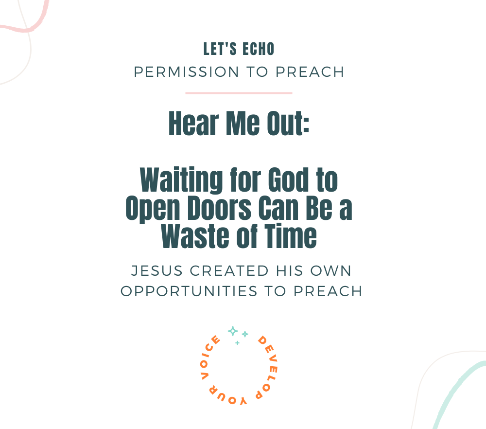 Permission to Preach - Waiting for God to Open Doors Can Be a Waste of Time - God-Given Purpose