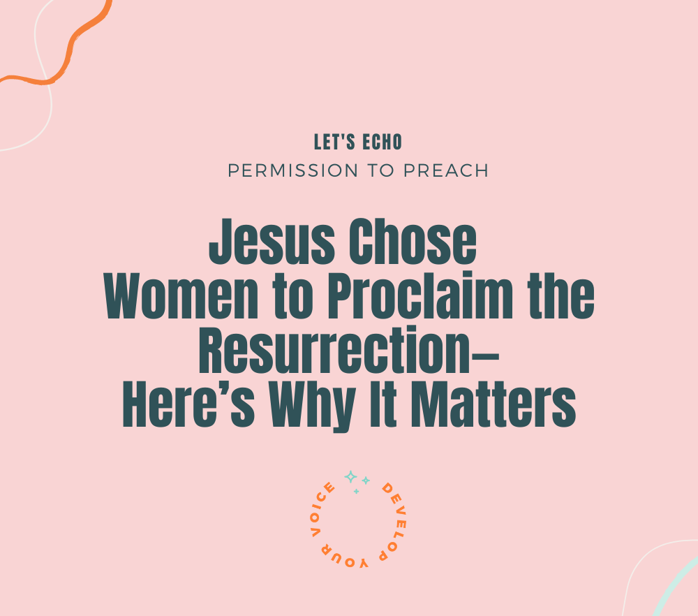 Jesus Chose Women to Proclaim the Resurrection—Here’s Why It Matters