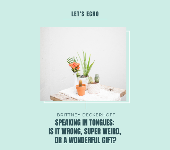 Speaking in Tongues - Is It Wrong, Super Weird, or A Wonderful Gift?