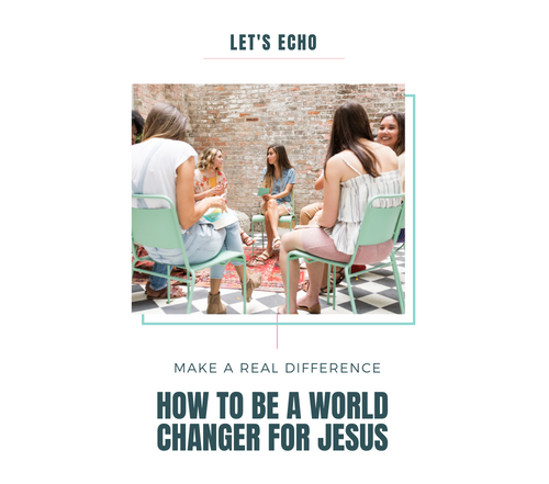 How to be a World Changer for Jesus